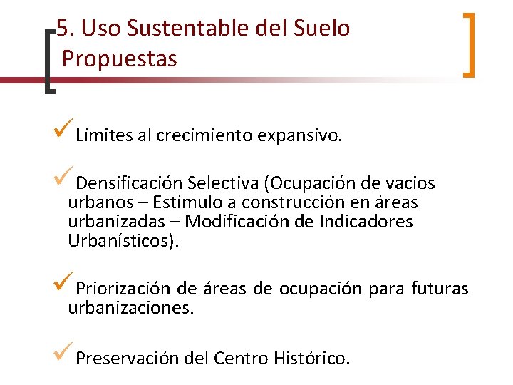 5. Uso Sustentable del Suelo Propuestas Límites al crecimiento expansivo. Densificación Selectiva (Ocupación de