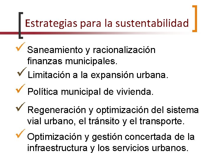 Estrategias para la sustentabilidad Saneamiento y racionalización finanzas municipales. Limitación a la expansión urbana.