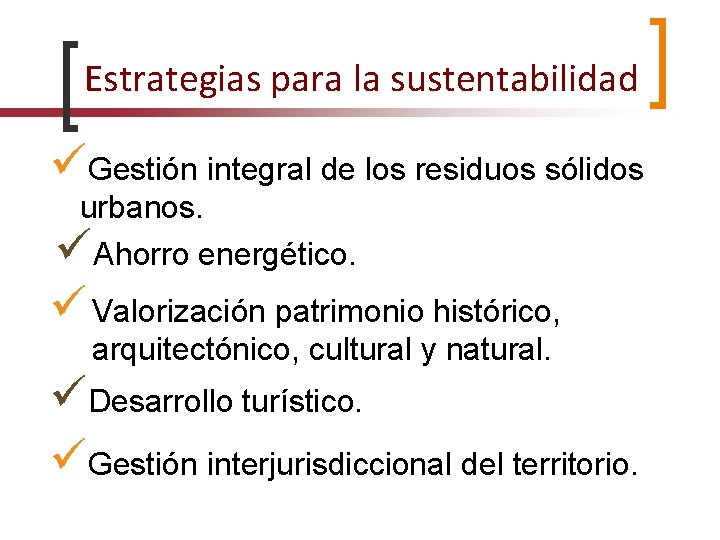 Estrategias para la sustentabilidad Gestión integral de los residuos sólidos urbanos. Ahorro energético. Valorización