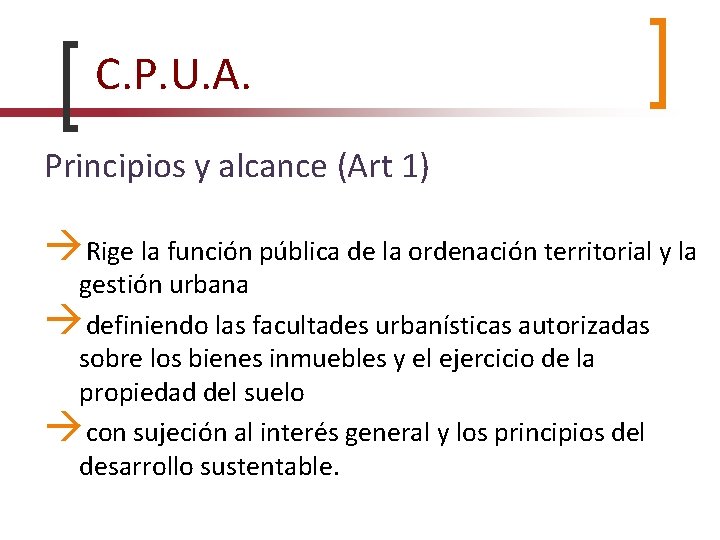 C. P. U. A. Principios y alcance (Art 1) Rige la función pública de