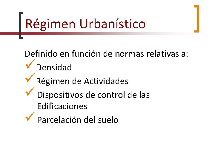 Régimen Urbanístico Definido en función de normas relativas a: Densidad Régimen de Actividades Dispositivos