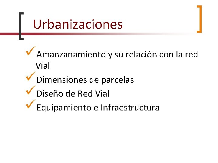 Urbanizaciones Amanzanamiento y su relación con la red Vial Dimensiones de parcelas Diseño de