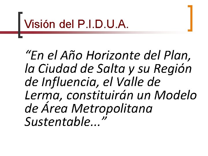 Visión del P. I. D. U. A. “En el Año Horizonte del Plan, la