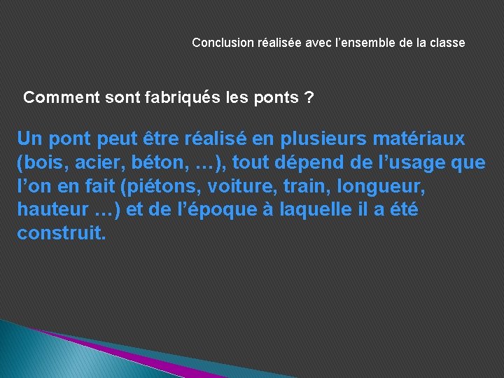 Conclusion réalisée avec l’ensemble de la classe Comment sont fabriqués les ponts ? Un Conclusion réalisée avec l’ensemble de la classe Comment sont fabriqués les ponts ? Un