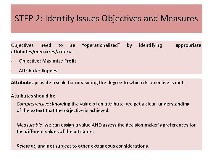 STEP 2: Identify Issues Objectives and Measures Objectives need to be attributes/measures/criteria • Objective: STEP 2: Identify Issues Objectives and Measures Objectives need to be attributes/measures/criteria • Objective: