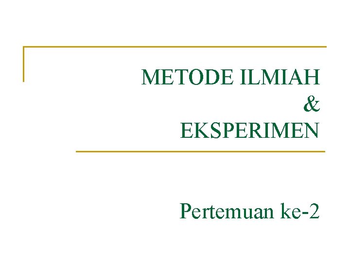 Metode Ilmiah Eksperimen Pertemuan Ke2 Metode Ilmiah Penelitian