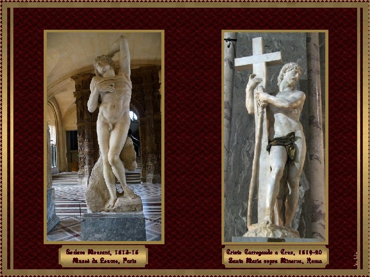 Esclave Mourant, 1513 -15 Museé du Louvre, Paris Cristo Carregando a Cruz, 1519 -20