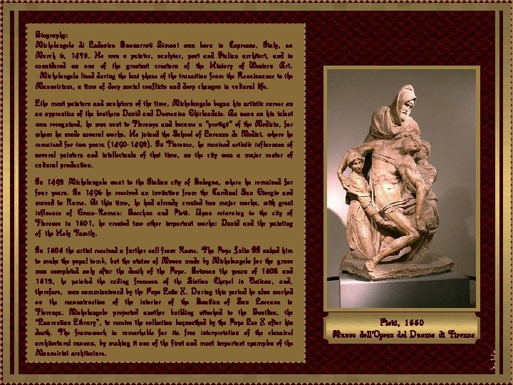 Biography: Michelangelo di Lodovico Buonarroti Simoni was born in Capresse, Italy, on March 6,