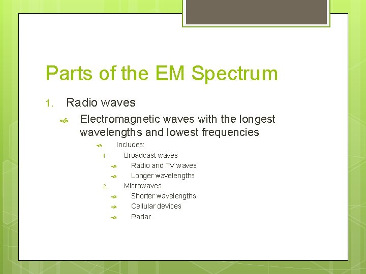 Parts of the EM Spectrum 1. Radio waves Electromagnetic waves with the longest wavelengths