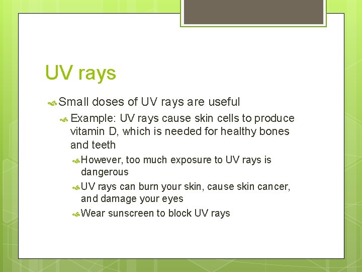 UV rays Small doses of UV rays are useful Example: UV rays cause skin