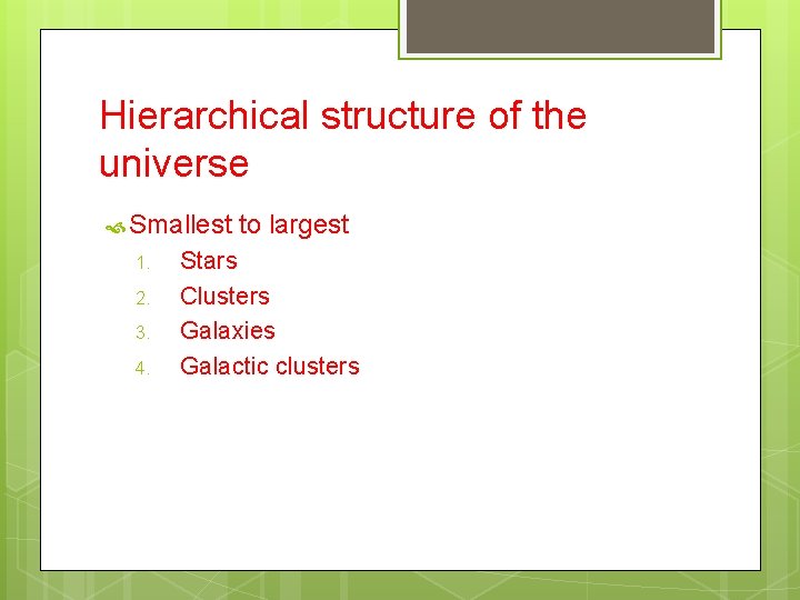 Hierarchical structure of the universe Smallest 1. 2. 3. 4. to largest Stars Clusters