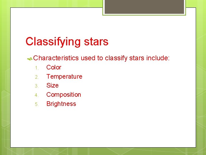 Classifying stars Characteristics 1. 2. 3. 4. 5. used to classify stars include: Color