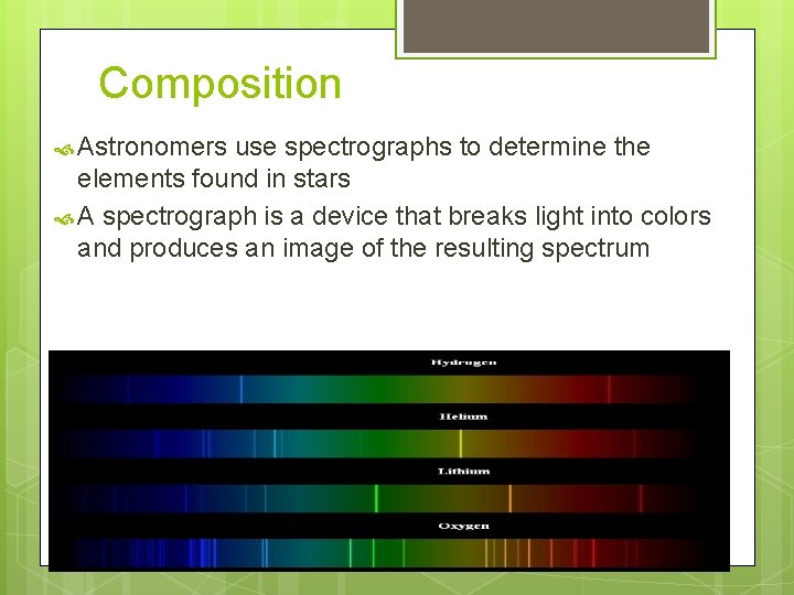 Composition Astronomers use spectrographs to determine the elements found in stars A spectrograph is