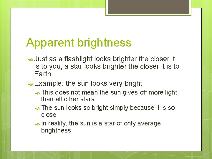 Apparent brightness Just as a flashlight looks brighter the closer it is to you,