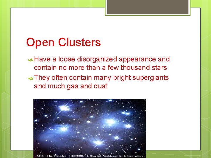 Open Clusters Have a loose disorganized appearance and contain no more than a few