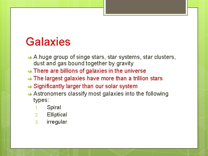 Galaxies A huge group of singe stars, star systems, star clusters, dust and gas