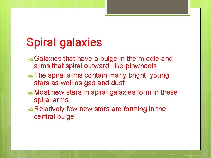 Spiral galaxies Galaxies that have a bulge in the middle and arms that spiral