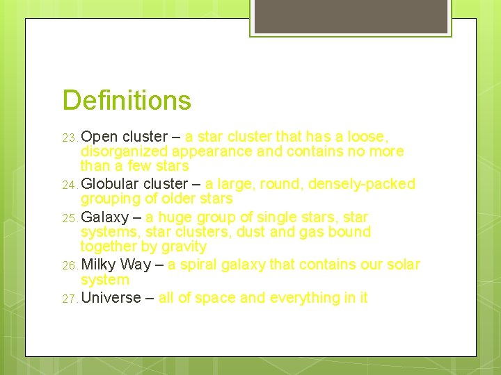 Definitions 23. Open cluster – a star cluster that has a loose, disorganized appearance