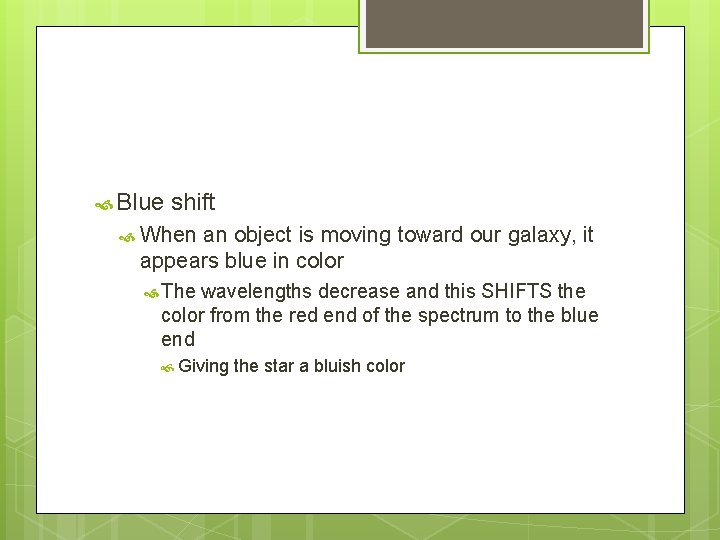  Blue shift When an object is moving toward our galaxy, it appears blue