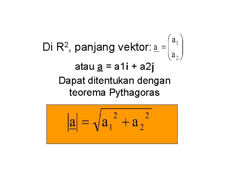 Di R 2, panjang vektor: atau a = a 1 i + a 2