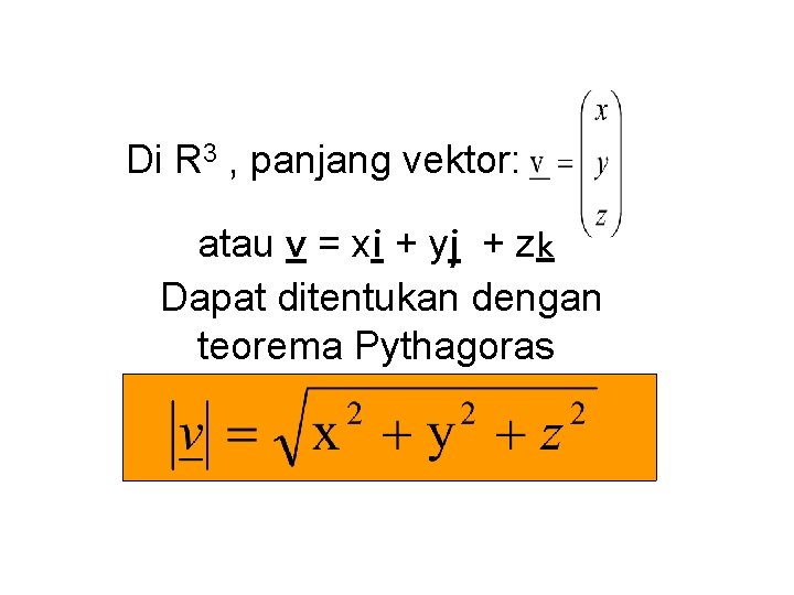 Di R 3 , panjang vektor: atau v = xi + yj + zk