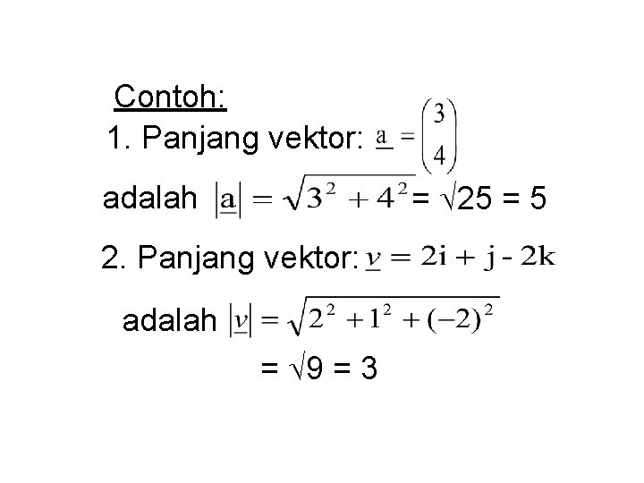 Contoh: 1. Panjang vektor: = 25 = 5 adalah 2. Panjang vektor: adalah =