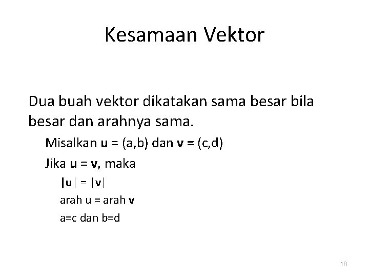 Kesamaan Vektor Dua buah vektor dikatakan sama besar bila besar dan arahnya sama. Misalkan