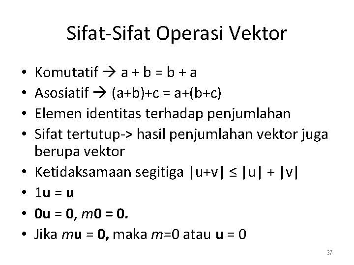 Sifat-Sifat Operasi Vektor • • Komutatif a + b = b + a Asosiatif
