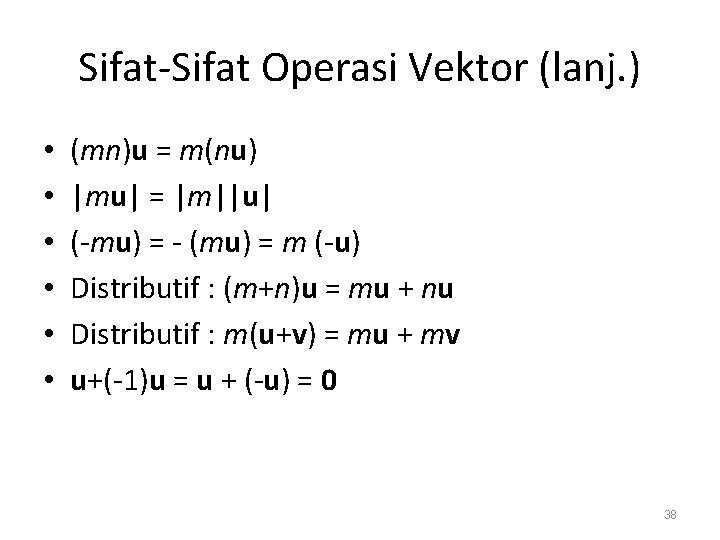Sifat-Sifat Operasi Vektor (lanj. ) • • • (mn)u = m(nu) |mu| = |m||u|