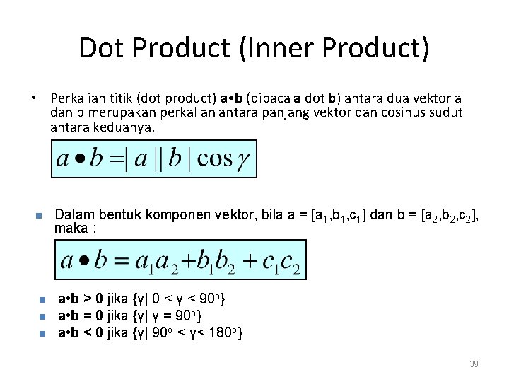 Dot Product (Inner Product) • Perkalian titik (dot product) a • b (dibaca a