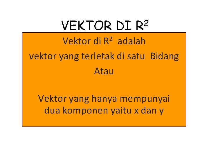VEKTOR DI 2 R Vektor di R 2 adalah vektor yang terletak di satu