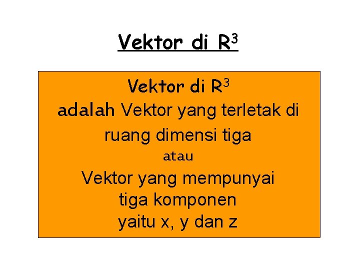 Vektor di R 3 adalah Vektor yang terletak di ruang dimensi tiga atau Vektor