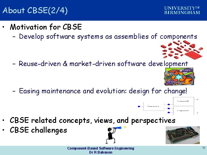 About CBSE(2/4) • Motivation for CBSE – Develop software systems as assemblies of components
