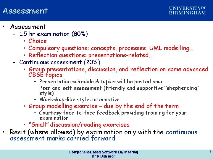 Assessment • Assessment – 1. 5 hr examination (80%) • Choice • Compulsory questions: