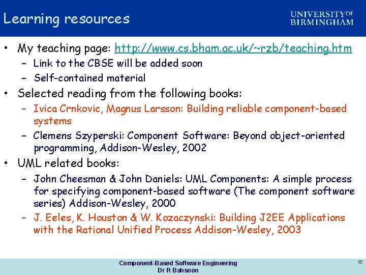 Learning resources • My teaching page: http: //www. cs. bham. ac. uk/~rzb/teaching. htm –