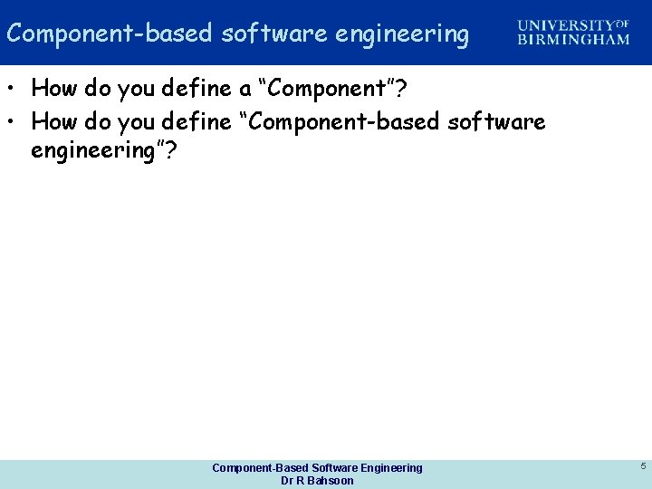 Component-based software engineering • How do you define a “Component”? • How do you