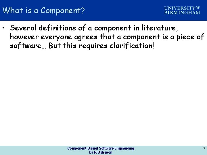 What is a Component? • Several definitions of a component in literature, howeveryone agrees