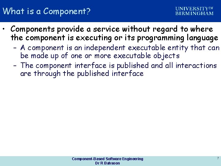 What is a Component? • Components provide a service without regard to where the