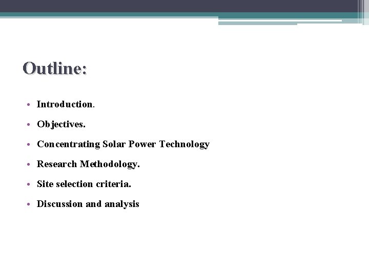 Outline: • Introduction. • Objectives. • Concentrating Solar Power Technology • Research Methodology. •