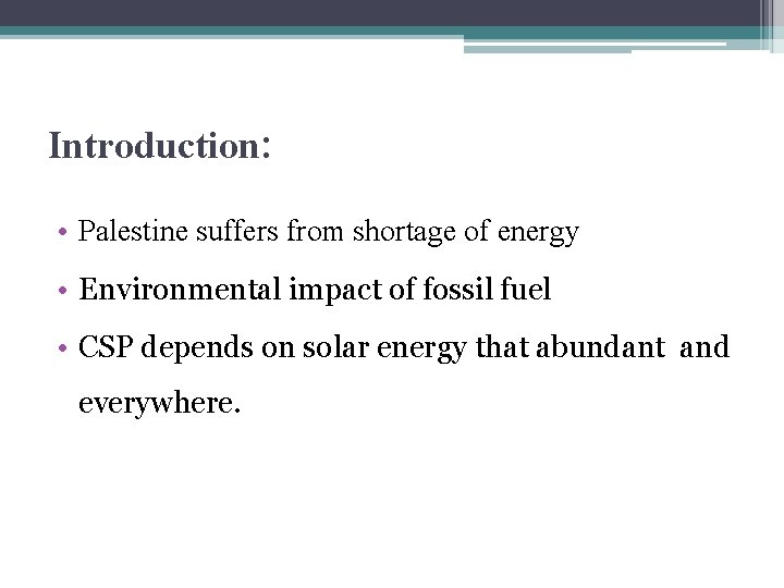 Introduction: • Palestine suffers from shortage of energy • Environmental impact of fossil fuel