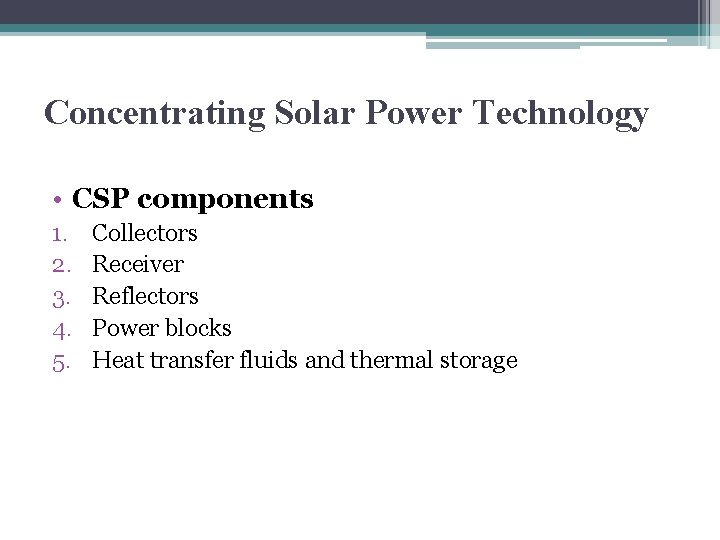 Concentrating Solar Power Technology • CSP components 1. 2. 3. 4. 5. Collectors Receiver