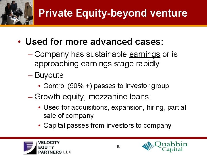 Private Equity-beyond venture • Used for more advanced cases: – Company has sustainable earnings