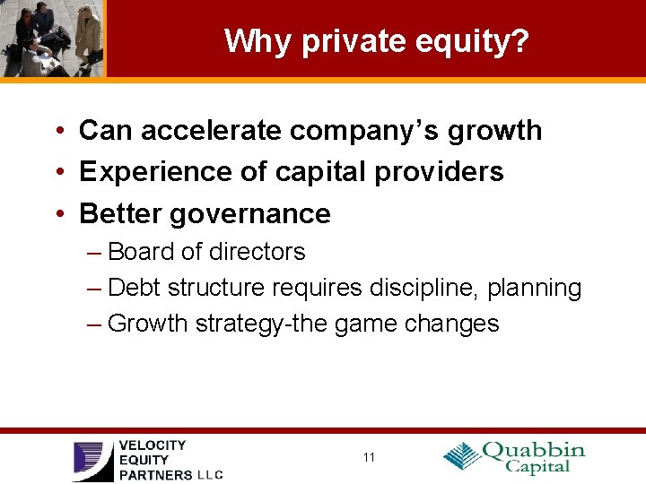 Why private equity? • Can accelerate company’s growth • Experience of capital providers •