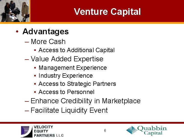 Venture Capital • Advantages – More Cash • Access to Additional Capital – Value