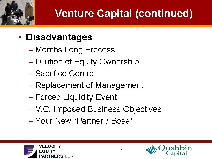 Venture Capital (continued) • Disadvantages – Months Long Process – Dilution of Equity Ownership