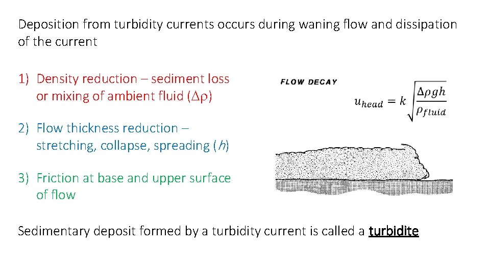 Deposition from turbidity currents occurs during waning flow and dissipation of the current 1)