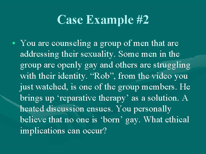 Case Example #2 • You are counseling a group of men that are addressing