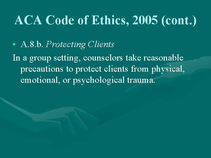 ACA Code of Ethics, 2005 (cont. ) • A. 8. b. Protecting Clients In