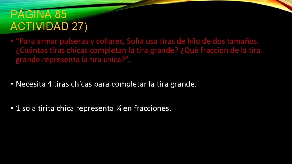 PÁGINA 85 ACTIVIDAD 27) • “Para armar pulseras y collares, Sofía usa tiras de