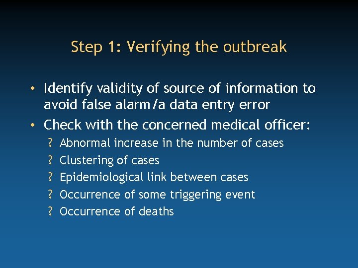 Step 1: Verifying the outbreak • Identify validity of source of information to avoid